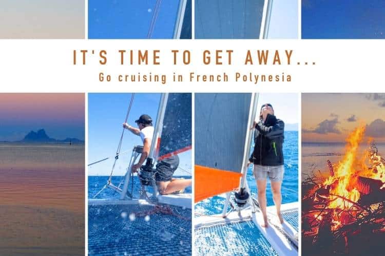 It's time to get away - Go cruising in French Polynesia